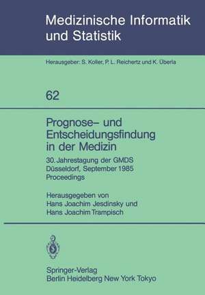 Prognose- und Entscheidungsfindung in der Medizin: 30. Jahrestagung der GMDS Düsseldorf, 16.–19. September 1985 Proceedings de Hans J. Jesdinsky