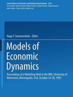 Models of Economic Dynamics: Proceedings of a Workshop held at the IMA, University of Minnesota, Minneapolis, USA, October 24–28, 1983 de Hugo F. Sonnenschein