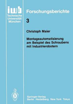 Montageautomatisierung am Beispiel des Schraubens mit Industrierobotern de Christoph Maier