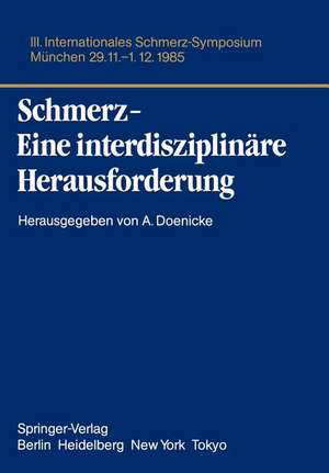 Schmerz- Eine interdisziplinäre Herausforderung: III. Internationales Schmerz-Symposium München, 29.11.-1.12.85 de Alfred Doenicke