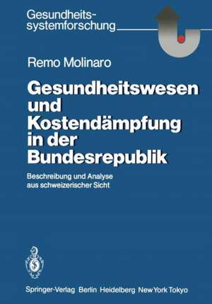 Gesundheitswesen und Kostendämpfung in der Bundesrepublik: Beschreibung und Analyse aus schweizerischer Sicht de Remo Molinaro