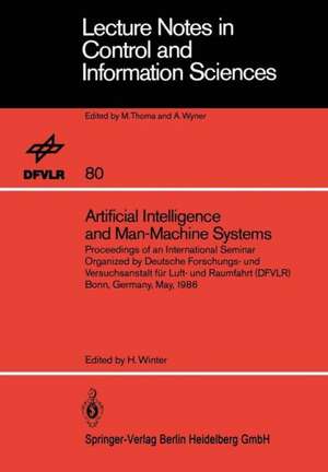 Artificial Intelligence and Man-Machine Systems: Proceedings of an International Seminar Organized by Deutsche Forschungs- und Versuchsanstalt für Luft- und Raumfahrt (DFVLR) Bonn, Germany, May 1986 de Heinz Winter