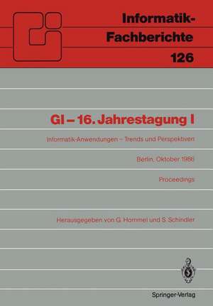 GI-16.Jahrestagung I: Informatik-Anwendungen - Trends und Perspektiven Berlin, 6.–10. Oktober 1986. Proceedings de Günter Hommel