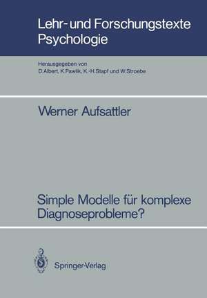 Simple Modelle für komplexe Diagnoseprobleme?: Zur Robustheit probabilistischer Diagnoseverfahren gegenüber vereinfachenden Modellannahmen de Werner Aufsattler