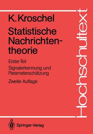 Statistische Nachrichtentheorie: Erster Teil Signalerkennung und Parameterschätzung de Kristian Kroschel