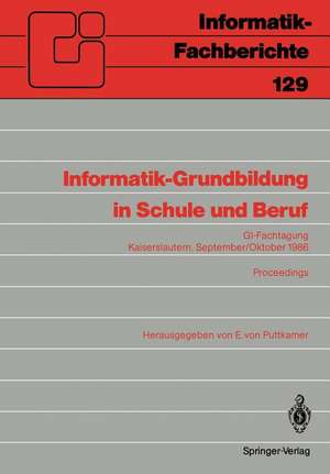 Informatik-Grundbildung in Schule und Beruf: GI-Fachtagung, Kaiserslautern, 29. September—1. Oktober 1986 Proceedings de Ewald von Puttkamer