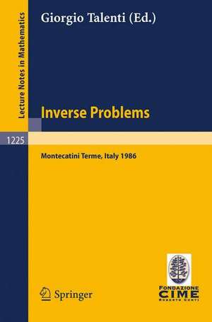 Inverse Problems: Lectures Given at the 1st 1986 Session of the Centro Internazionale Matematico Estivo (C.I.M.E.) Held at Montecatini Terme, Italy, May 28-June 5, 1986 de Giorgio Talenti