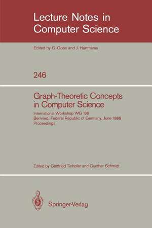 Graph-Theoretic Concepts in Computer Science: International Workshop WG '86 Bernried, Federal Republic of Germany, June 17-19, 1986, Proceedings de Gottfried Tinhofer