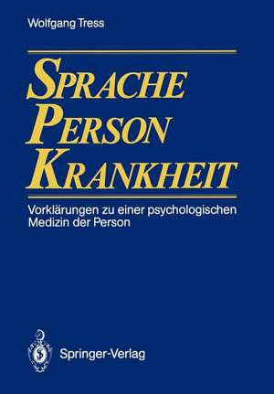 Sprache — Person — Krankheit: Vorklärungen zu einer psychologischen Medizin der Person de Wolfgang Tress