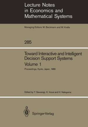 Toward Interactive and Intelligent Decision Support Systems: Volume 1 Proceedings of the Seventh International Conference on Multiple Criteria Decision Making, Held at Kyoto, Japan, August 18–22, 1986 de Yoshikazu Sawaragi