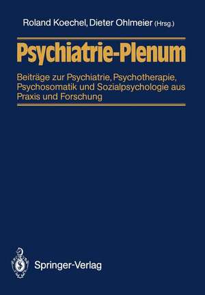 Psychiatrie-Plenum: Beiträge zur Psychiatrie, Psychotherapie, Psychosomatik und Sozialpsychologie aus Praxis und Forschung de Roland Koechel