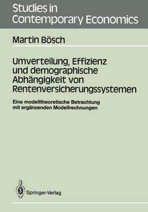 Umverteilung, Effizienz und demographische Abhängigkeit von Rentenversicherungssystemen: Eine modelltheoretische Betrachtung mit ergänzenden Modellrechnungen de Martin Bösch