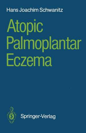 Atopic Palmoplantar Eczema de Hans Joachim Schwanitz