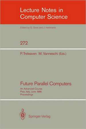 Future Parallel Computers: An Advanced Course, Pisa, Italy, June 9-20, 1986, Proceedings de Philip C. Treleaven