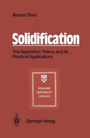 Solidification: The Separation Theory and its Practical Applications de Atsumi Ohno