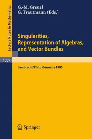 Singularities, Representation of Algebras, and Vector Bundles: Proceedings of a Symposium held in Lambrecht/Pfalz, Fed.Rep. of Germany, Dec. 13-17, 1985 de Gert-Martin Greuel