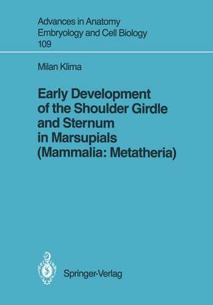 Early Development of the Shoulder Girdle and Sternum in Marsupials (Mammalia: Metatheria) de Milan Klima