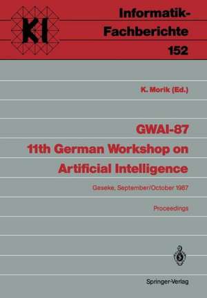 GWAI-87 11th German Workshop on Artificial Intelligence: Geseke, September 28–October 2, 1987 Proceedings de Katharina Morik