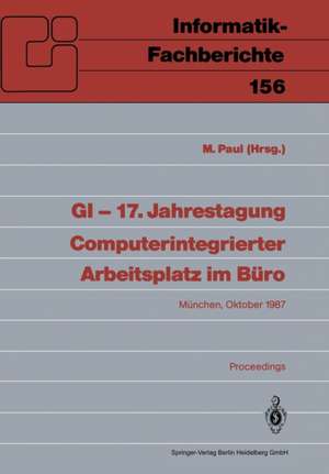 GI — 17. Jahrestagung Computerintegrierter Arbeitsplatz im Büro: München, 20.–23. Oktober 1987. Proceedings de Manfred Paul