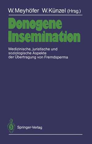 Donogene Insemination: Medizinische, juristische und soziologische Aspekte der Übertragung von Fremdsperma de Wolfgang Meyhöfer