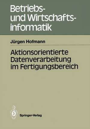 Aktionsorientierte Datenverarbeitung im Fertigungsbereich de Jürgen Hofmann