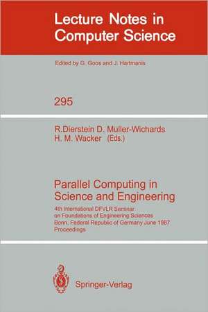 Parallel Computing in Science and Engineering: 4th International DFVLR Seminar on Foundations of Engineering Sciences, Bonn, FRG, June 25/26, 1987 de Rüdiger Dierstein