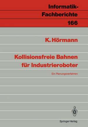 Kollisionsfreie Bahnen für Industrieroboter: Ein Planungsverfahren de Klaus Hörmann