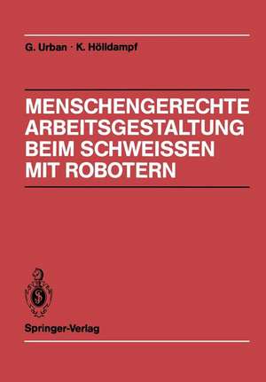 Menschengerechte Arbeitsgestaltung beim Schweissen mit Robotern: Beispielhafte Lösungsmöglichkeiten für verschiedene Einsatztypen de S. Bauer