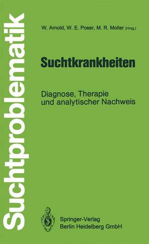 Suchtkrankheiten: Diagnose, Therapie und analytischer Nachweis de Wolfgang Arnold