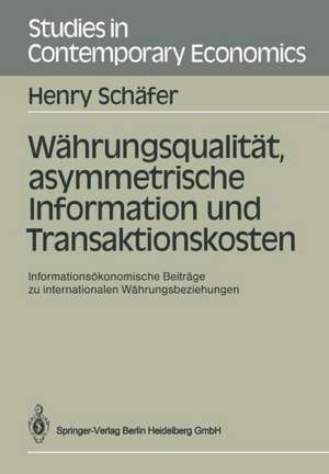 Währungsqualität, asymmetrische Information und Transaktionskosten: Informationsökonomische Beiträge zu internationalen Währungsbeziehungen de Henry Schäfer