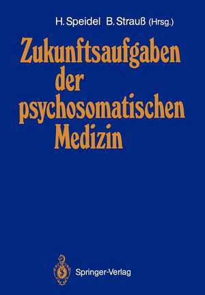 Zukunftsaufgaben der psychosomatischen Medizin: Deutsches Kollegium für psychosomatische Medizin 12.–14. November 1987 de Hubert Speidel