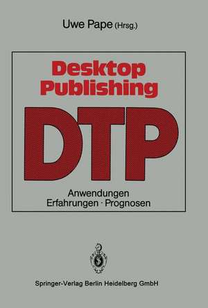 Desktop Publishing: Anwendungen, Erfahrungen, Prognosen de Uwe Pape