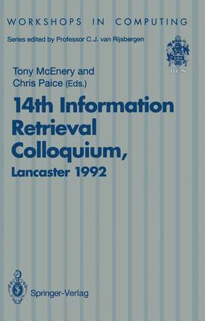 14th Information Retrieval Colloquium: Proceedings of the BCS 14th Information Retrieval Colloquium, University of Lancaster, 13-14 April 1992 de Tony McEnery