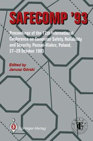 SAFECOMP ’93: The 12th International Conference on Computer Safety, Reliability and Security de Janusz Gorski