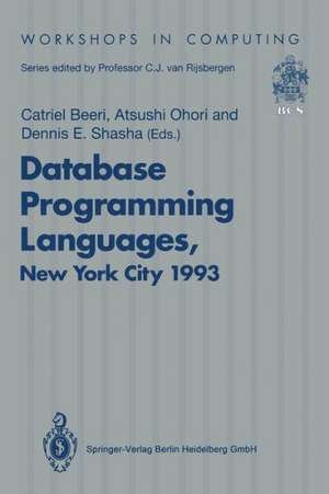 Database Programming Languages (DBPL-4): Proceedings of the Fourth International Workshop on Database Programming Languages — Object Models and Languages, Manhattan, New York City, USA, 30 August–1 September 1993 de Catriel Beeri