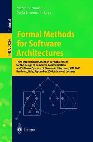 Formal Methods for Software Architectures: Third International School on Formal Methods for the Design of Computer, Communication and Software Systems: Software Architectures, SFM 2003, Bertinoro, Italy, September 22-27, 2003, Advanced Lectures de Marco Bernardo