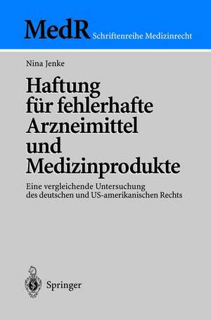 Haftung für fehlerhafte Arzneimittel und Medizinprodukte: Eine vergleichende Untersuchung des deutschen und US-amerikanischen Rechts de Nina Jenke