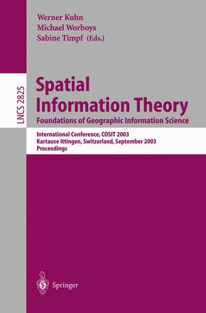 Spatial Information Theory. Foundations of Geographic Information Science: International Conference, COSIT 2003, Ittingen, Switzerland, September 24-28, 2003, Proceedings de Werner Kuhn