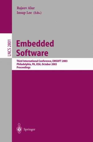 Embedded Software: Third International Conference, EMSOFT 2003, Philadelphia, PA, USA, October 13-15, 2003, Proceedings de Rajeev Alur