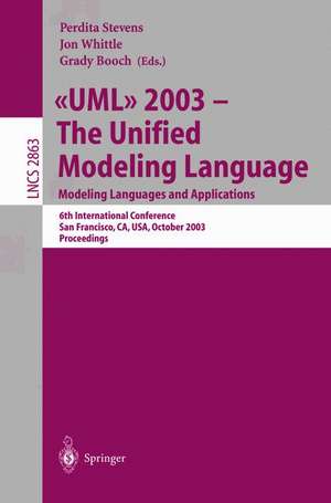 UML 2003 -- The Unified Modeling Language, Modeling Languages and Applications: 6th International Conference San Francisco, CA, USA, October 20-24, 2003, Proceedings de Perdita Stevens