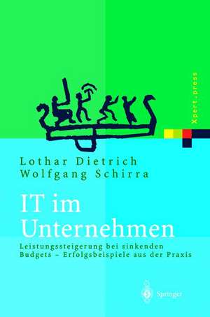 IT im Unternehmen: Leistungssteigerung bei sinkenden Budgets Erfolgsbeispiele aus der Praxis de Lothar Dietrich