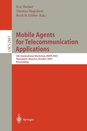 Mobile Agents for Telecommunication Applications: 5th International Workshop, MATA 2003, Marrakech, Morocco, October 8–10, 2003 Proceedings de Eric Horlait