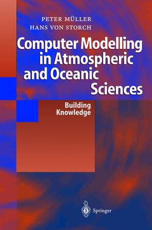 Computer Modelling in Atmospheric and Oceanic Sciences: Building Knowledge de Peter K. Müller