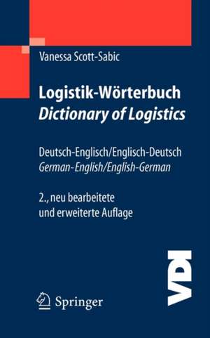 Logistik-Wörterbuch. Dictionary of Logistics: Deutsch-Englisch/Englisch-Deutsch. German-English/English-German de Vanessa Scott-Sabic