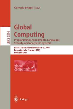 Global Computing. Programming Environments, Languages, Security, and Analysis of Systems: IST/FET International Workshop, GC 2003, Rovereto, Italy, February 9-14, 2003, Revised Papers de Corrado Priami