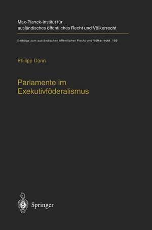 Parlamente im Exekutivföderalismus: Eine Studie zum Verhältnis von föderaler Ordnung und parlamentarischer Demokratie in der Europäischen Union de Philipp Dann