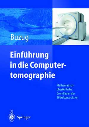 Einführung in die Computertomographie: Mathematisch-physikalische Grundlagen der Bildrekonstruktion de Thorsten M. Buzug