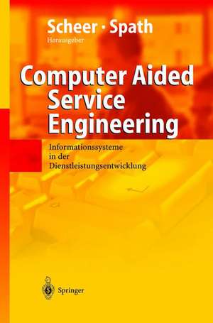 Computer Aided Service Engineering: Informationssysteme in der Dienstleistungsentwicklung de August-Wilhelm Scheer