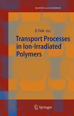 Transport Processes in Ion-Irradiated Polymers de Dietmar Fink