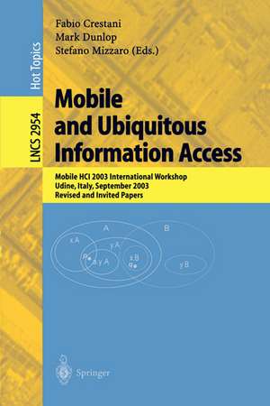 Mobile and Ubiquitous Information Access: Mobile HCI 2003 International Workshop, Udine, Italy, September 8, 2003, Revised and Invited Papers de Fabio Crestani